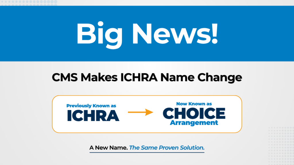 CMS announces ICHRA name change to CHOICE Arrangement